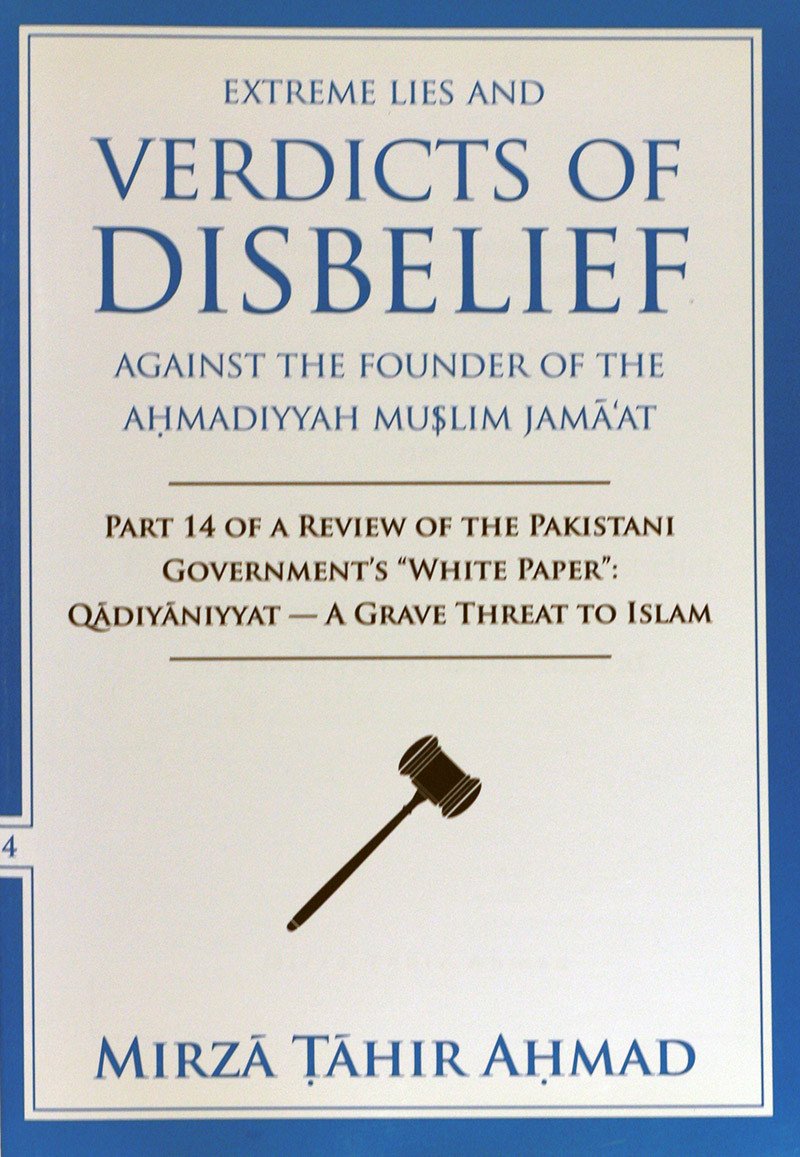 Extreme Lies and Verdicts of Disbelief Against the Founder of the Ahmadiyya Muslim Jama’at