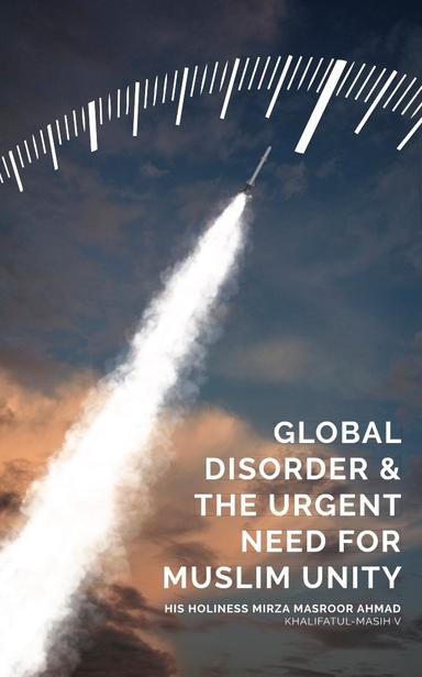 Global Disorder & The Urgent Need for Muslim Unity