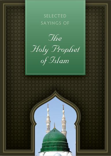 Selected Sayings of The Holy Prophet of Islam