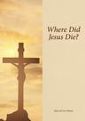 Where Did Jesus Die?